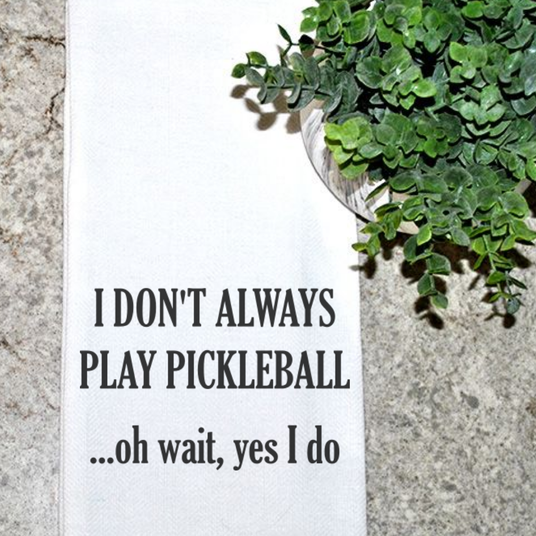 I Don't Always Play Pickleball...Oh Wait...